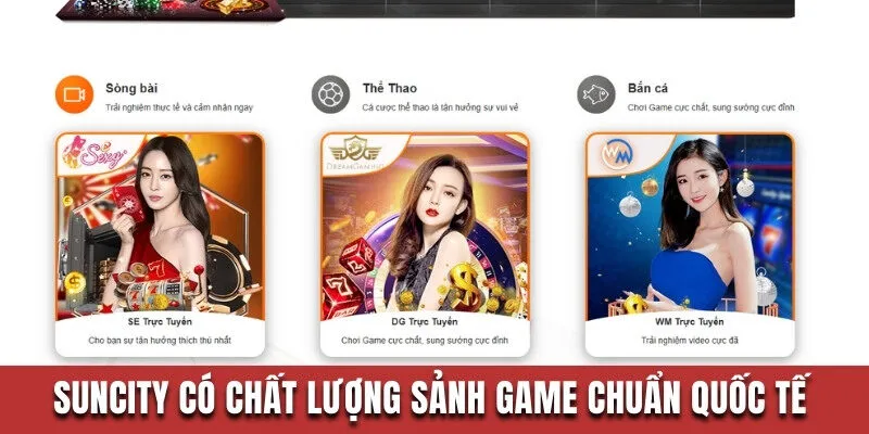 Suncity có chất lượng sảnh game chuẩn quốc tế